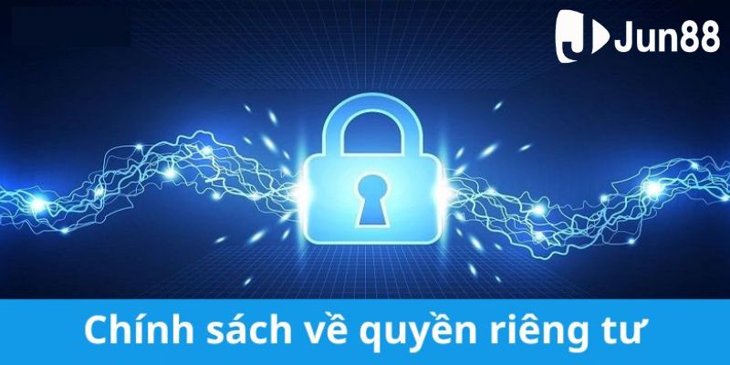 Chính sách bảo mật quyền riêng tư của nhà cái Jun88