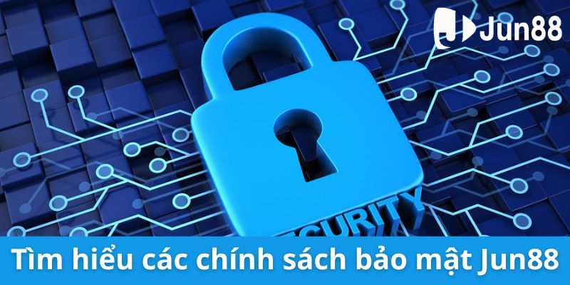 Giới thiệu sơ lược về chính sách bảo mật của Jun88