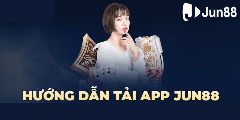 Tải app Jun88 về Android và IOS